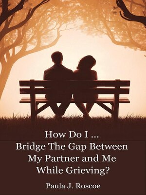 cover image of How Do I Bridge the Gap Between My Partner and Me While Grieving